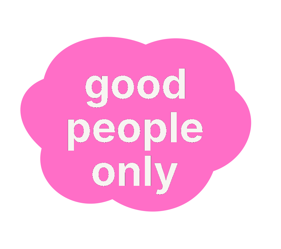 Good people only.